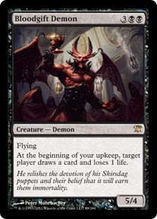 Bloodgift Demon
 Flying
At the beginning of your upkeep, target player draws a card and loses 1 life.
